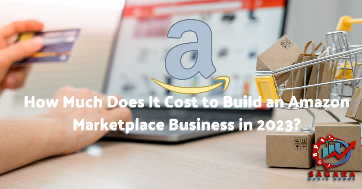 How Much Does It Cost to Build an Amazon Marketplace Business in 2023